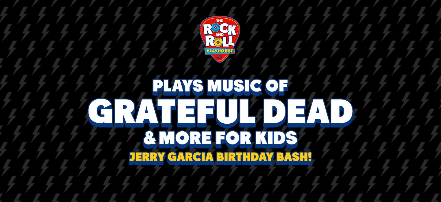 The Rock and Roll Playhouse: Jerry Garcia Birthday Bash