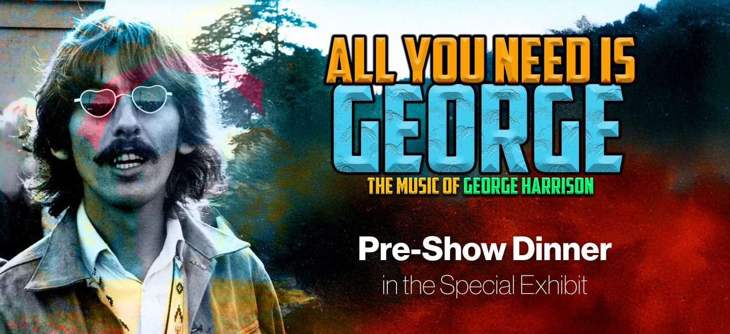 Pre-Show Dinner: All You Need is George