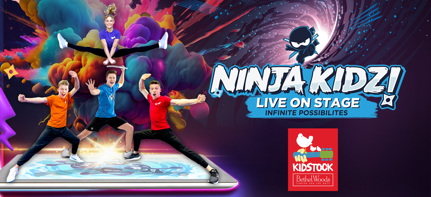Ninja Kidz Live: Infinite Possibilities | Bethel Woods Center for