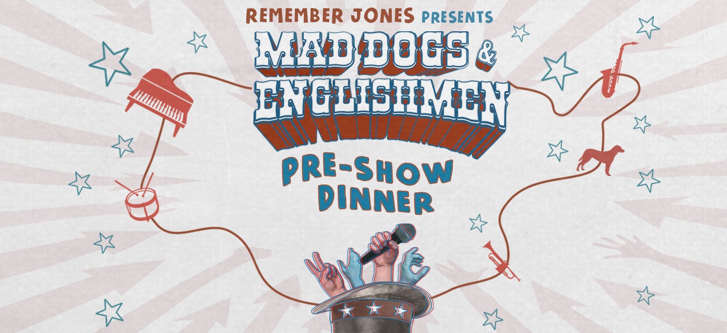 Pre-Show Dinner: Mad Dogs & Englishmen