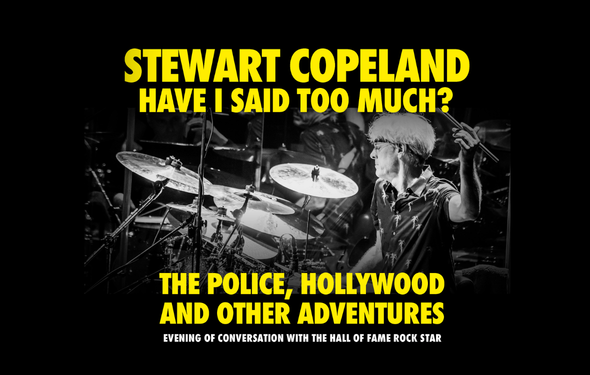 More Info for Stewart Copeland: Have I Said Too Much?  